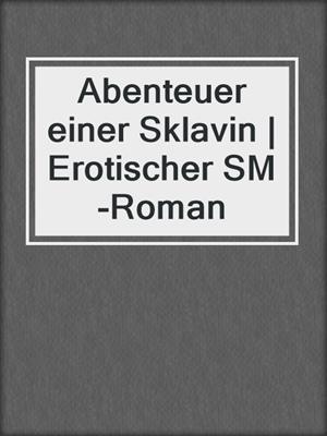cover image of Abenteuer einer Sklavin | Erotischer SM-Roman