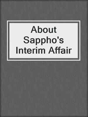 cover image of About Sappho's Interim Affair