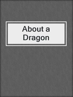 cover image of About a Dragon