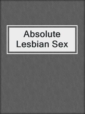 cover image of Absolute Lesbian Sex