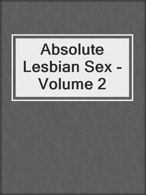 cover image of Absolute Lesbian Sex - Volume 2