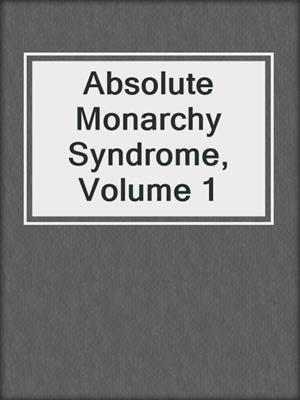 cover image of Absolute Monarchy Syndrome, Volume 1
