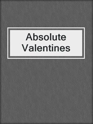 cover image of Absolute Valentines