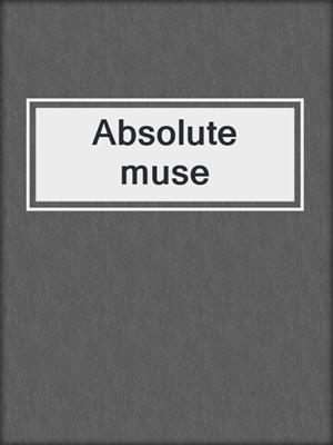 cover image of Absolute muse