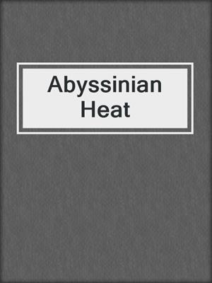 cover image of Abyssinian Heat