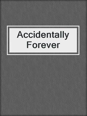 cover image of Accidentally Forever