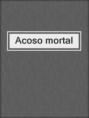 cover image of Acoso mortal