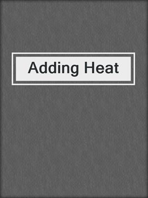 cover image of Adding Heat