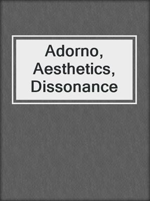cover image of Adorno, Aesthetics, Dissonance