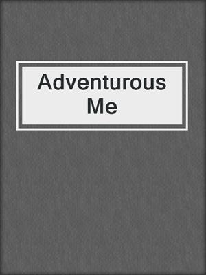 cover image of Adventurous Me