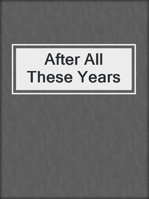 cover image of After All These Years
