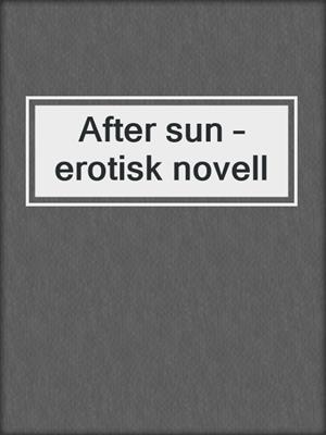 cover image of After sun – erotisk novell