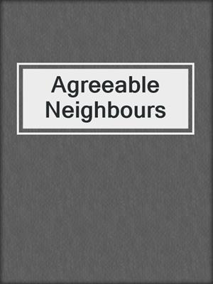 cover image of Agreeable Neighbours
