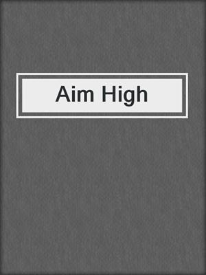 cover image of Aim High
