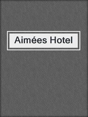 cover image of Aimées Hotel