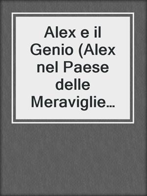 cover image of Alex e il Genio (Alex nel Paese delle Meraviglie Volume 1)
