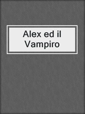 cover image of Alex ed il Vampiro