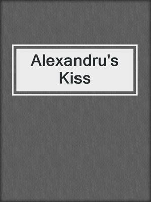 cover image of Alexandru's Kiss