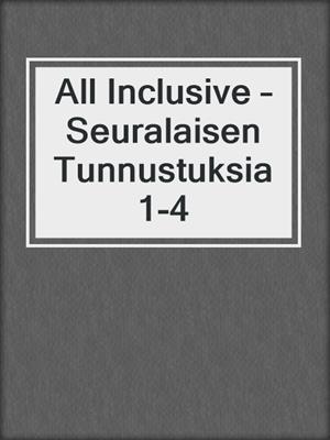 cover image of All Inclusive – Seuralaisen Tunnustuksia 1-4