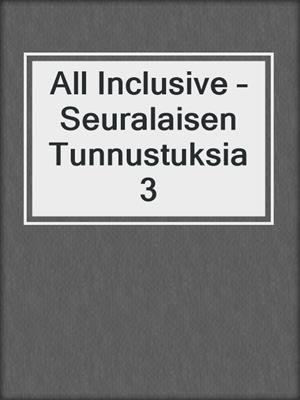 cover image of All Inclusive – Seuralaisen Tunnustuksia 3