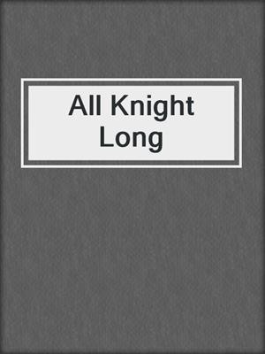 cover image of All Knight Long