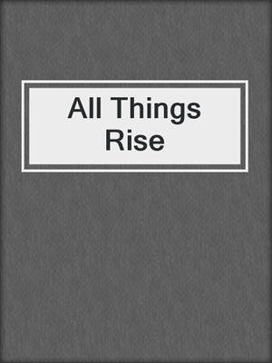 cover image of All Things Rise