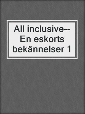 cover image of All inclusive--En eskorts bekännelser 1