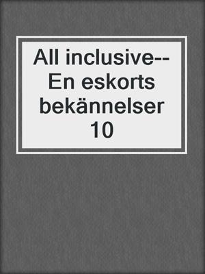 cover image of All inclusive--En eskorts bekännelser 10