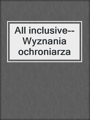 cover image of All inclusive--Wyznania ochroniarza