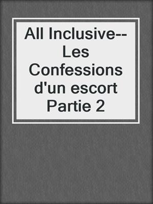 cover image of All Inclusive--Les Confessions d'un escort Partie 2