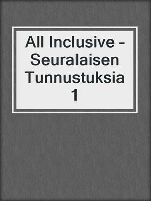 cover image of All Inclusive – Seuralaisen Tunnustuksia 1