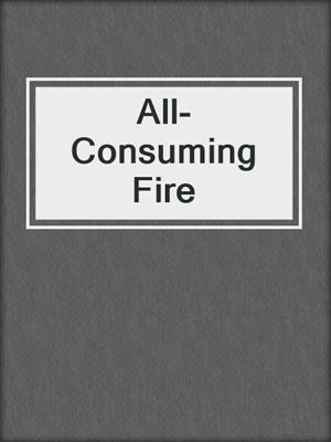 All-Consuming Fire