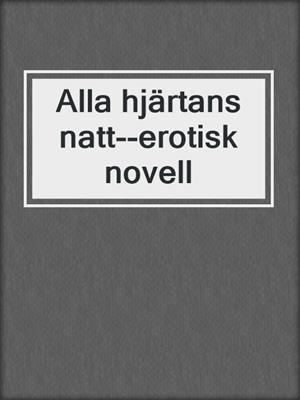 cover image of Alla hjärtans natt--erotisk novell