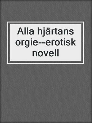 cover image of Alla hjärtans orgie--erotisk novell