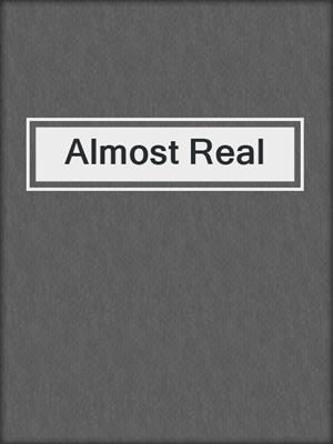 cover image of Almost Real