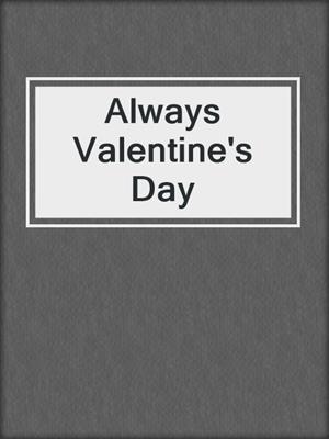 cover image of Always Valentine's Day
