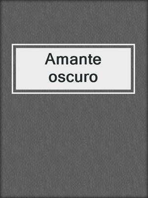 cover image of Amante oscuro