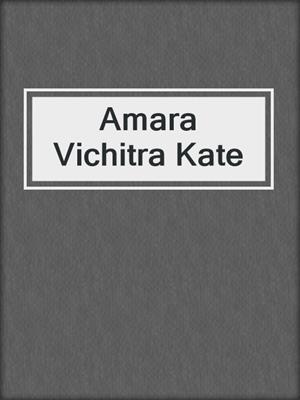 cover image of Amara Vichitra Kate