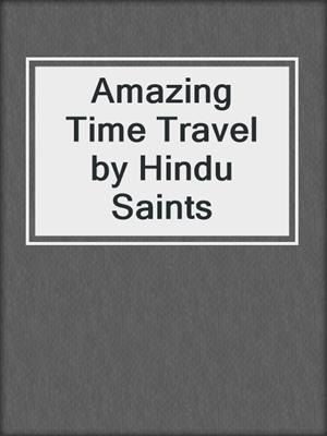 cover image of Amazing Time Travel by Hindu Saints