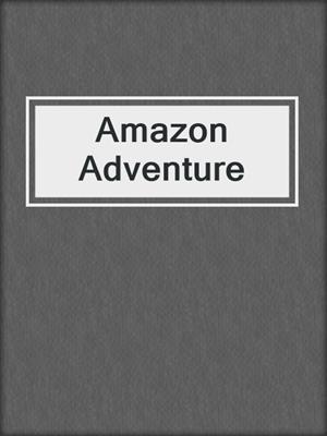 cover image of Amazon Adventure