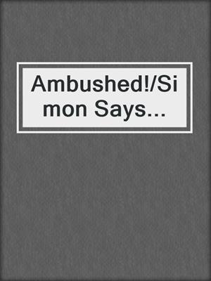 cover image of Ambushed!/Simon Says...