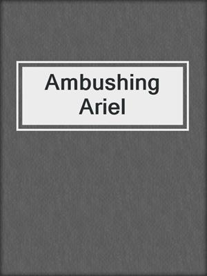 cover image of Ambushing Ariel