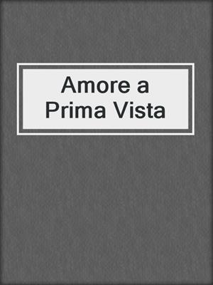 cover image of Amore a Prima Vista
