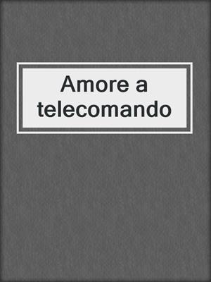 cover image of Amore a telecomando