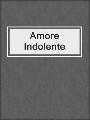cover image of Amore Indolente