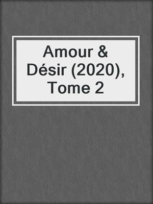 cover image of Amour & Désir (2020), Tome 2