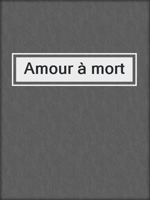 cover image of Amour à mort