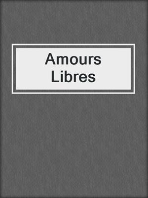 cover image of Amours Libres