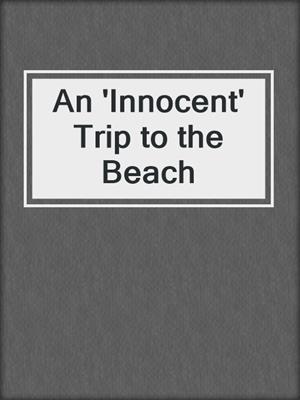 cover image of An 'Innocent' Trip to the Beach