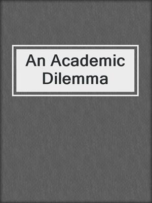 An Academic Dilemma